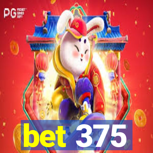 bet 375